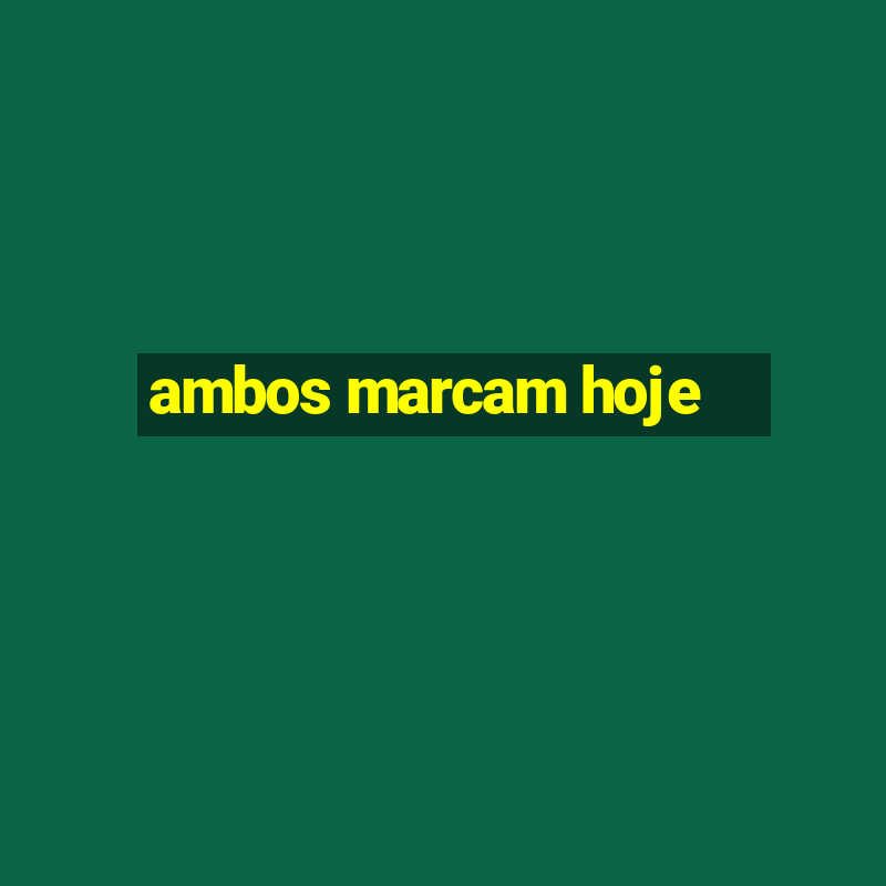 ambos marcam hoje