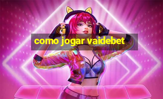 como jogar vaidebet