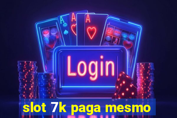 slot 7k paga mesmo