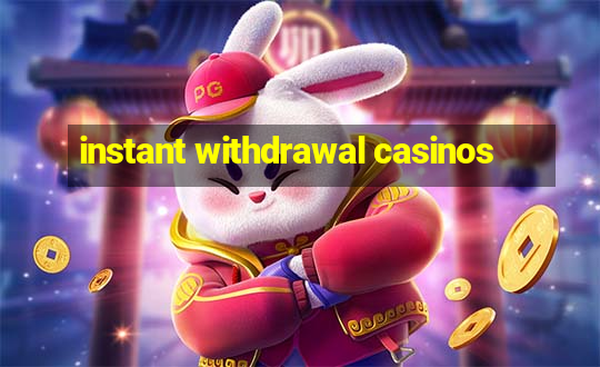 instant withdrawal casinos