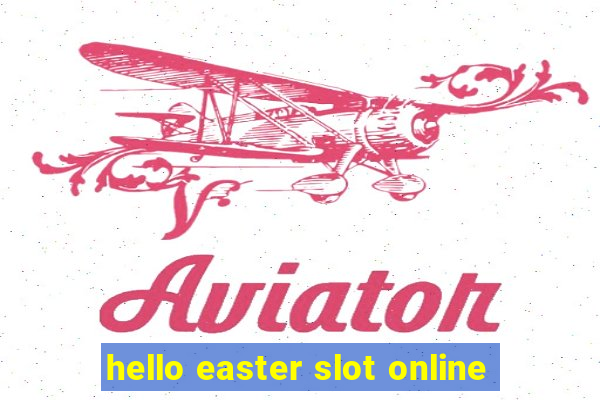 hello easter slot online