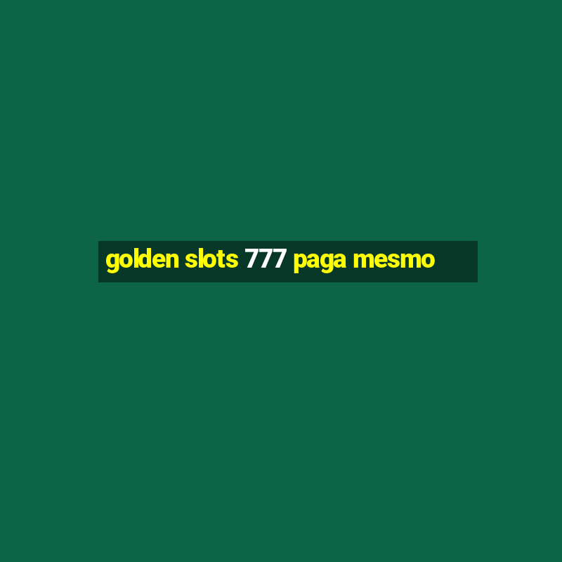 golden slots 777 paga mesmo