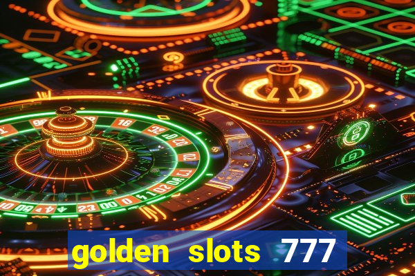 golden slots 777 paga mesmo