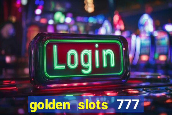 golden slots 777 paga mesmo