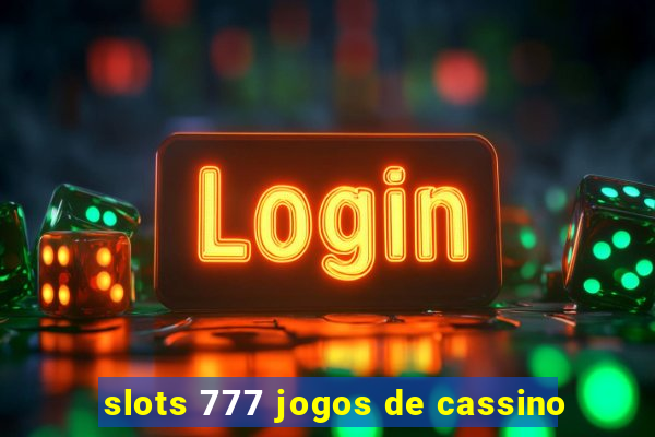 slots 777 jogos de cassino