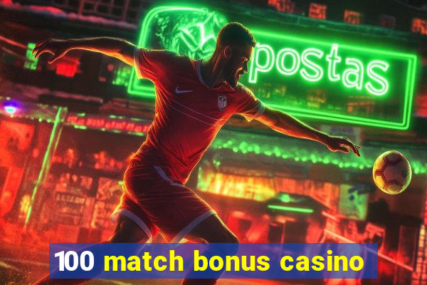 100 match bonus casino