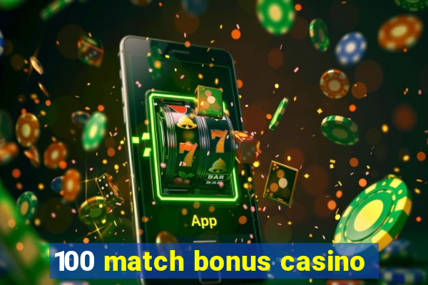 100 match bonus casino