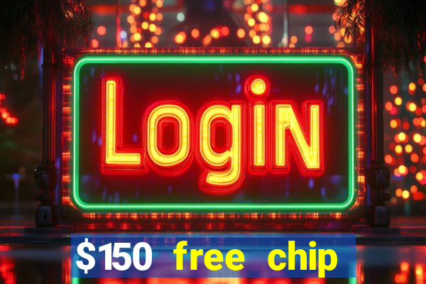 $150 free chip casinos 2021