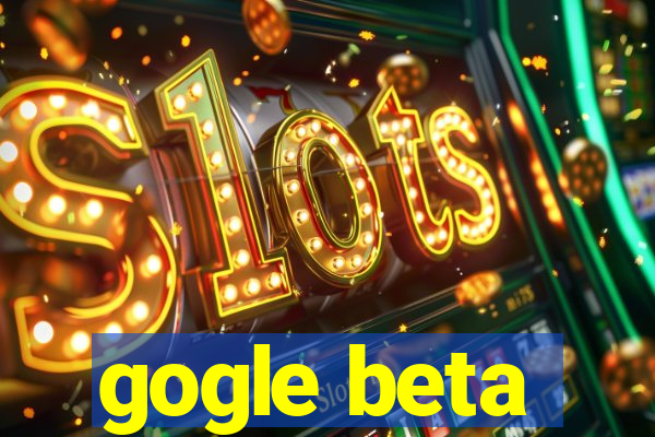 gogle beta