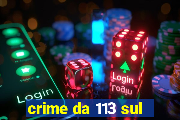 crime da 113 sul