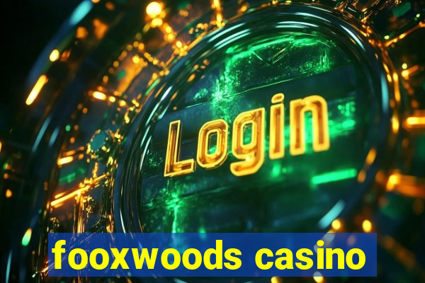 fooxwoods casino