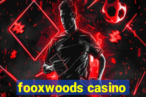 fooxwoods casino