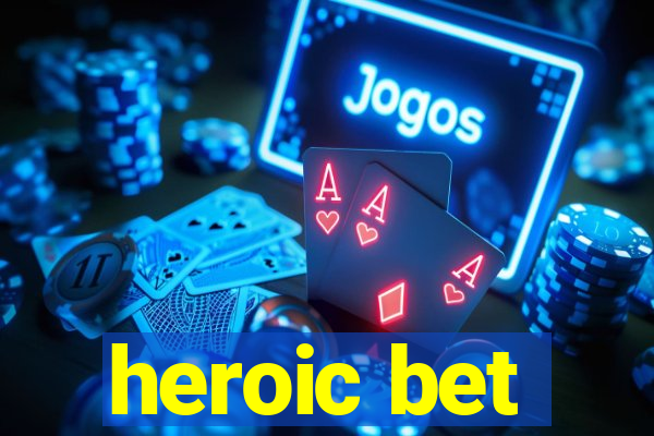 heroic bet