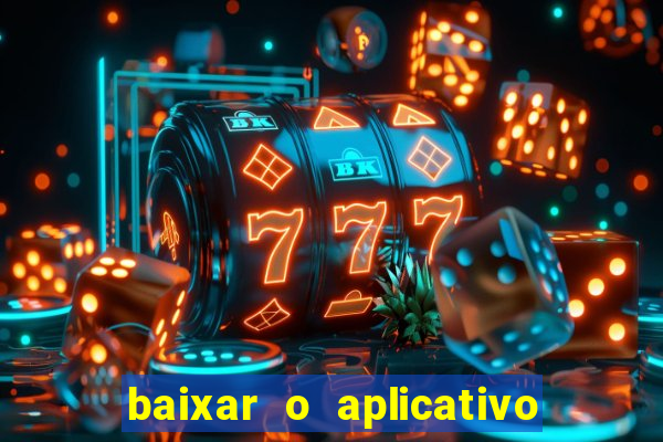 baixar o aplicativo bet app