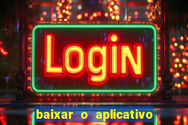 baixar o aplicativo bet app