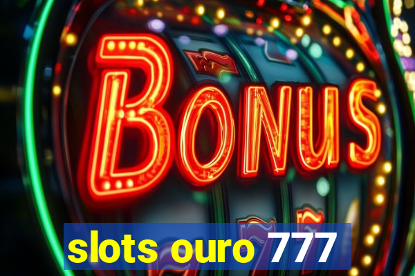 slots ouro 777