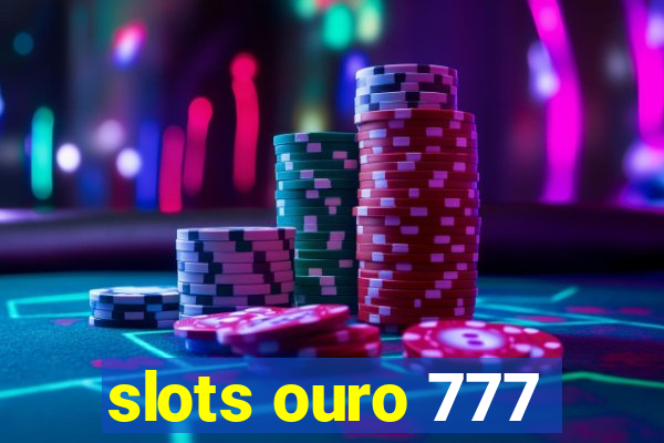 slots ouro 777