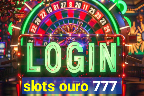 slots ouro 777