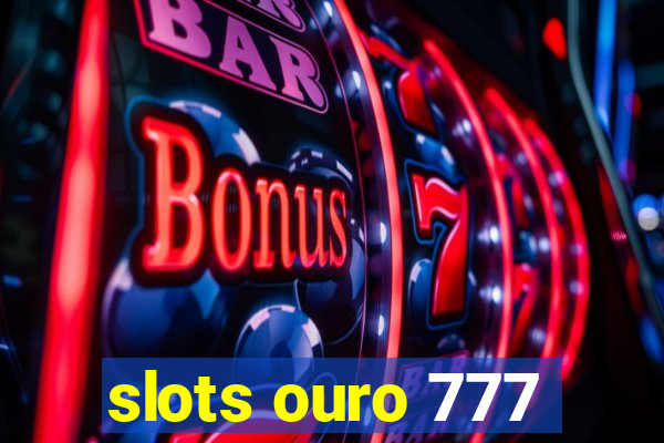 slots ouro 777