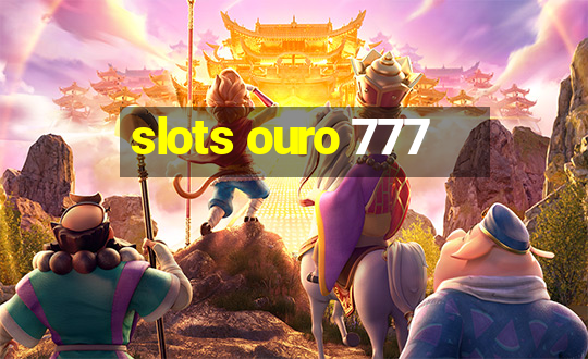 slots ouro 777