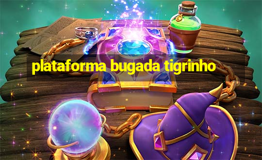 plataforma bugada tigrinho