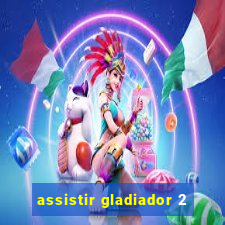 assistir gladiador 2