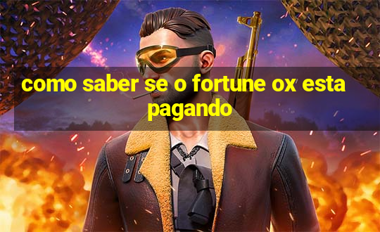 como saber se o fortune ox esta pagando