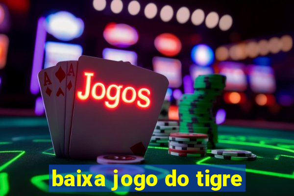 baixa jogo do tigre