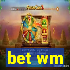 bet wm