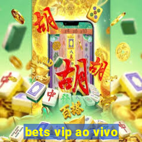 bets vip ao vivo