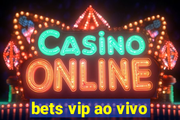 bets vip ao vivo