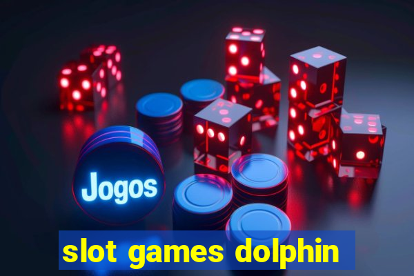 slot games dolphin