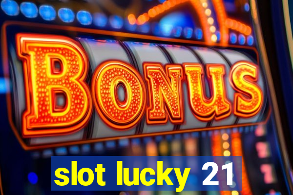 slot lucky 21