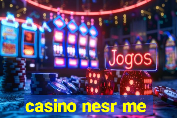 casino nesr me