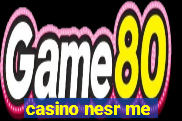 casino nesr me