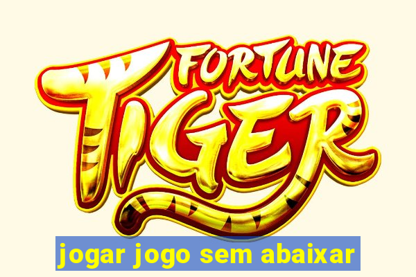 jogar jogo sem abaixar