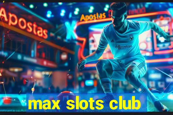 max slots club