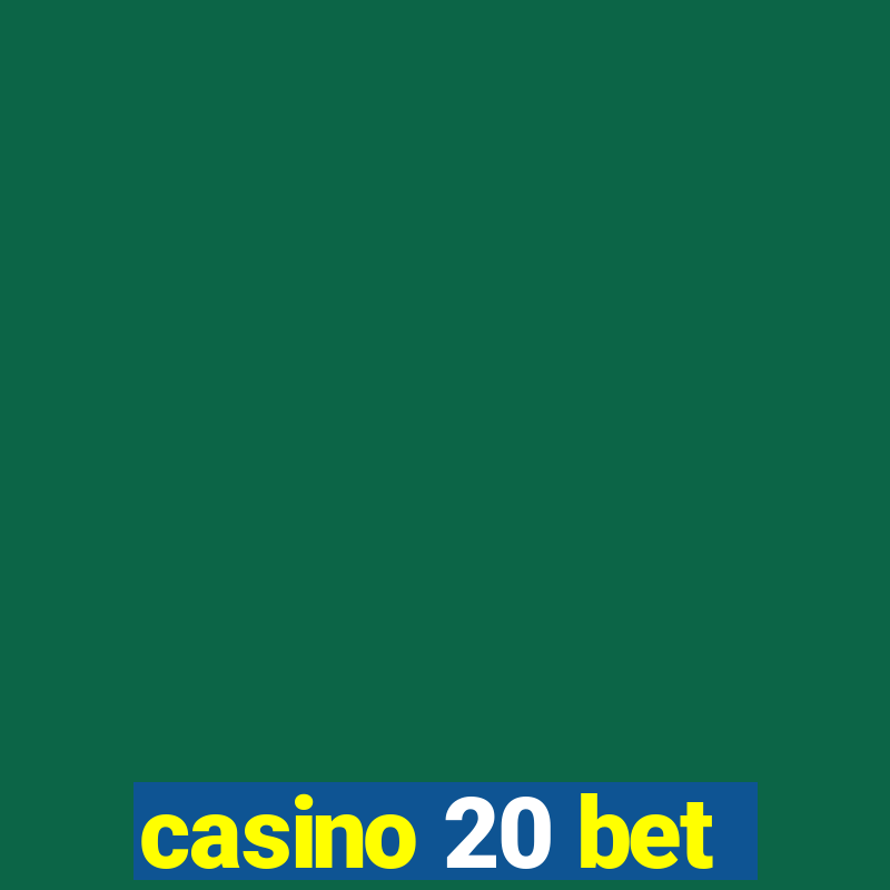 casino 20 bet