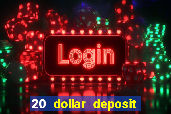 20 dollar deposit online casino