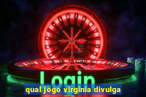 qual jogo virginia divulga