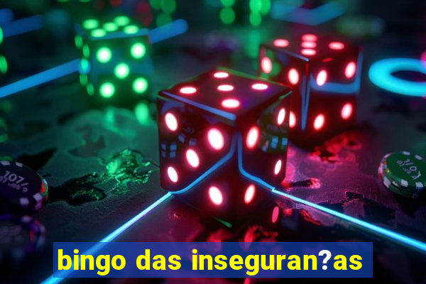 bingo das inseguran?as