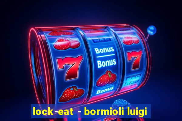 lock-eat - bormioli luigi