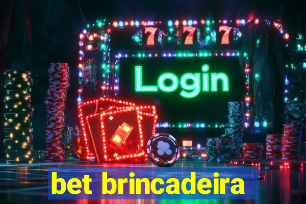 bet brincadeira