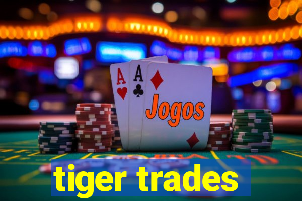 tiger trades