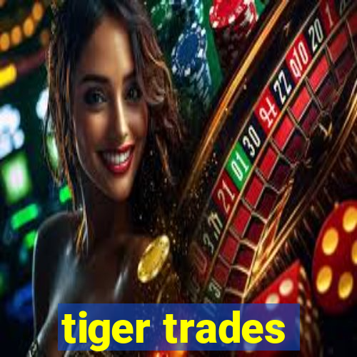 tiger trades