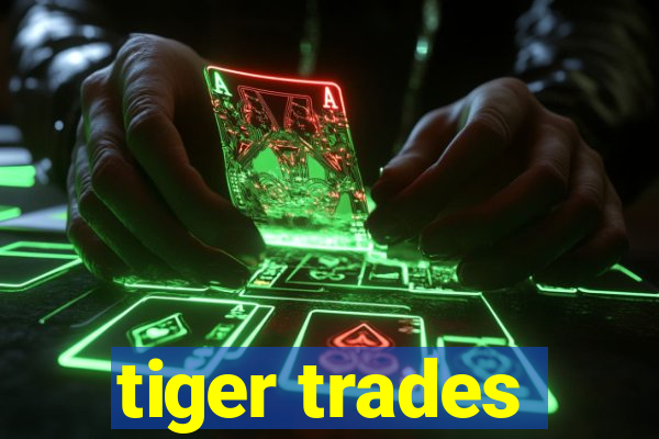 tiger trades