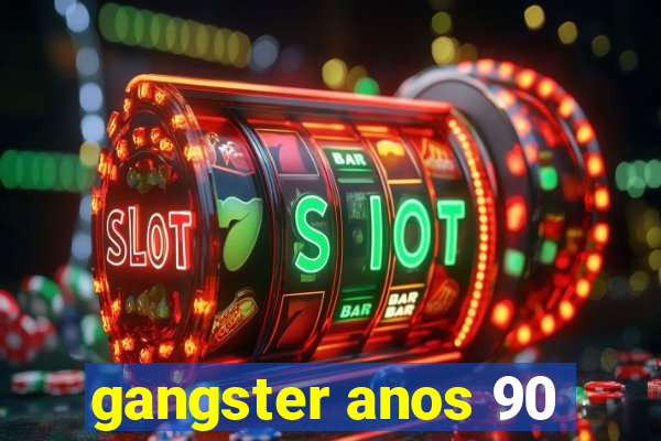 gangster anos 90