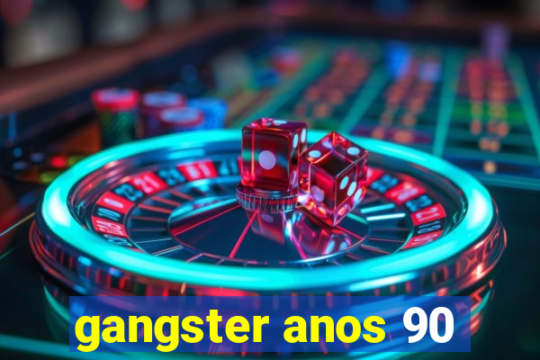 gangster anos 90