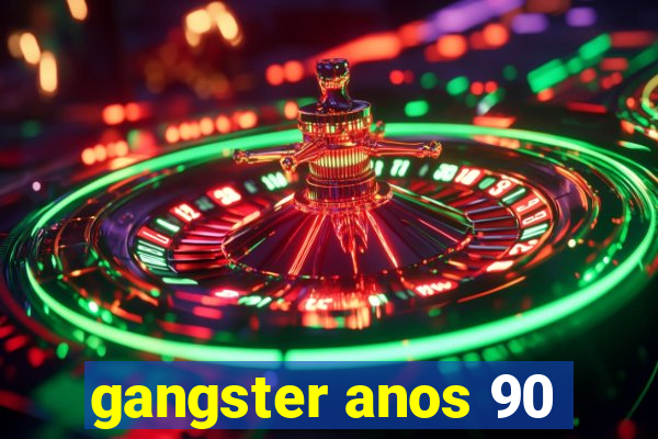 gangster anos 90