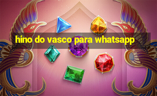 hino do vasco para whatsapp